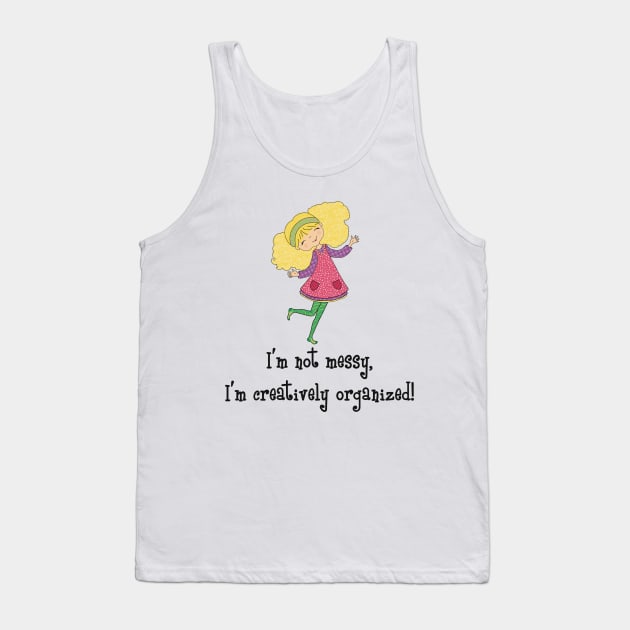 I am not messy, I have a creative mind Tank Top by marina63